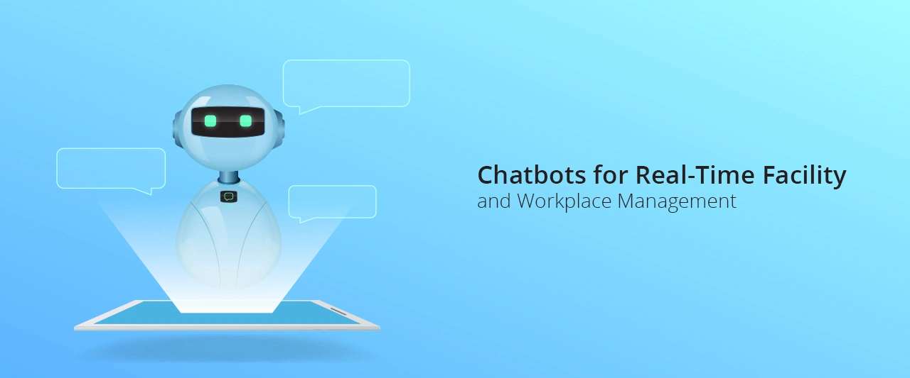 Chatbots for Real-Time Facility and Workplace Management