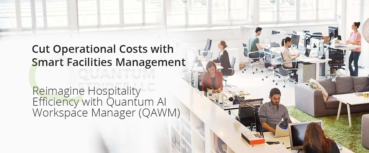 Cut Operational Costs with Smart Facilities Management Reimagine Hospitality Efficiency with Quantum AI Workspace Manager (QAWM)