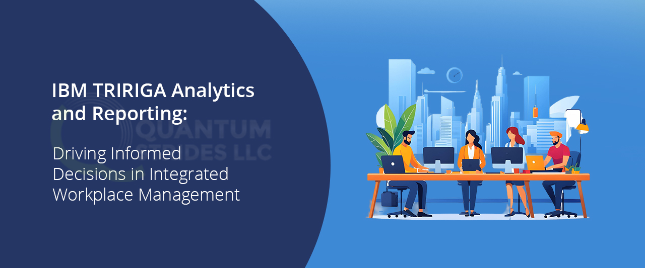 IBM TRIRIGA Analytics and Reporting: Driving Informed Decisions in Integrated Workplace Management