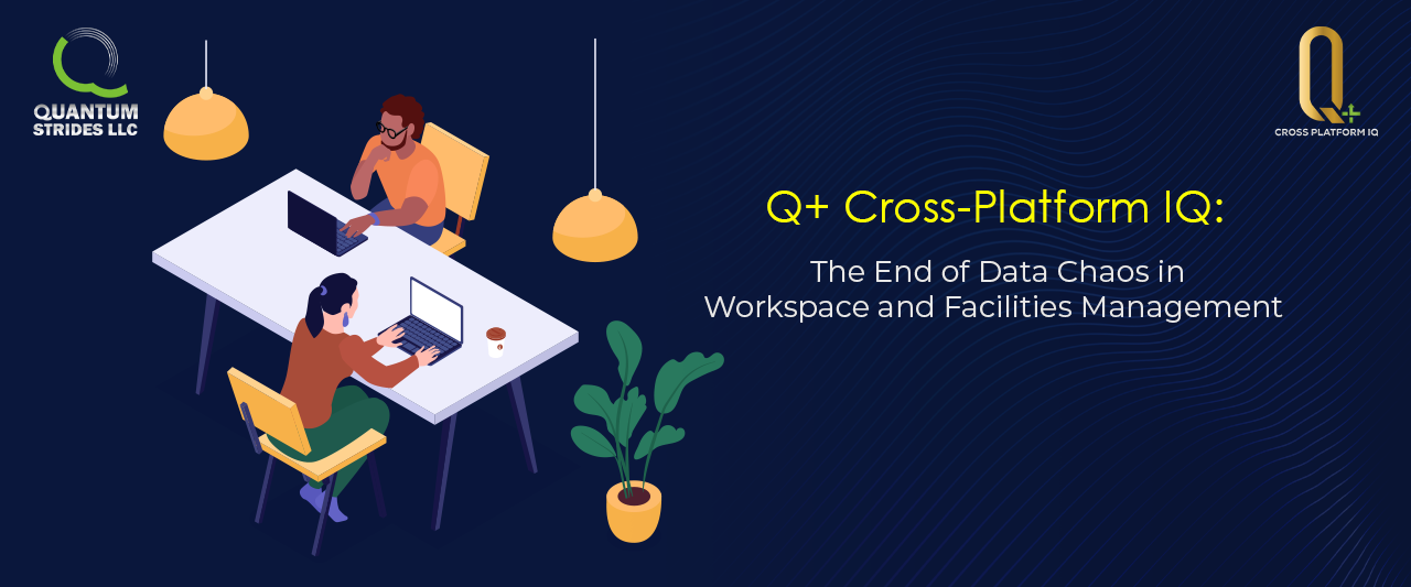 Q+ Cross-Platform IQ: The End of Data Chaos in Workspace and Facilities Management
