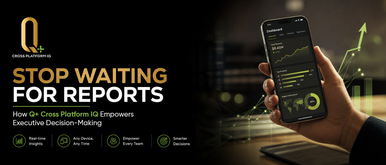 Stop Waiting for Reports: How Q+ Cross Platform IQ Empowers Executive Decision-Making