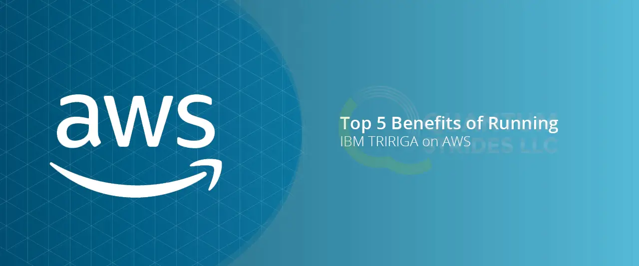 Top 5 Benefits of Running IBM TRIRIGA on AWS