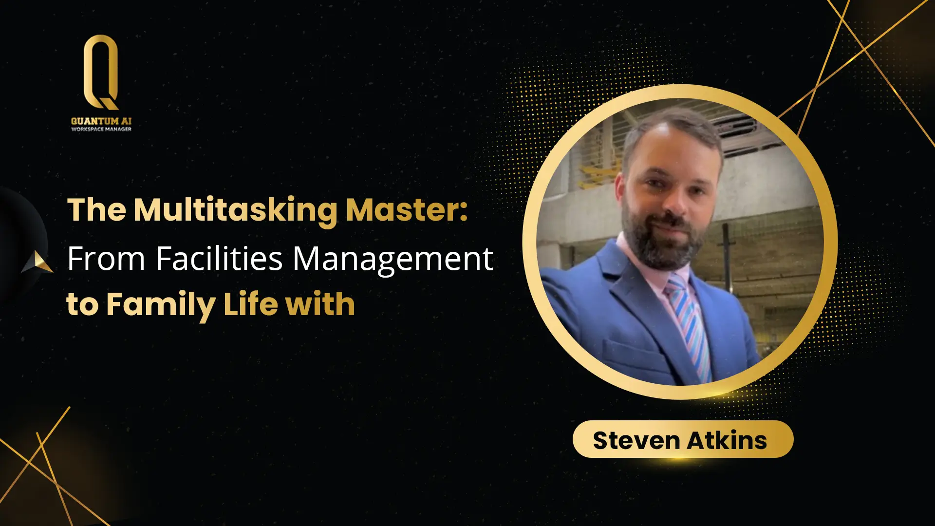 The Multitasking Master: From Facilities Management to Family Life with Steven Atkins
